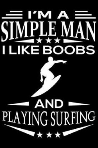 Cover of I'm A Simple Man I Like Boobs And Playing Surfing