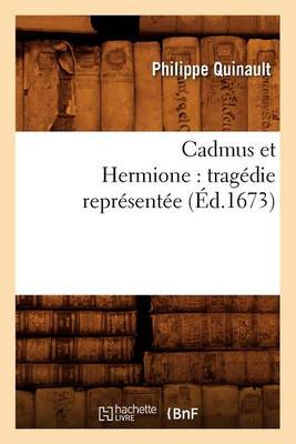 Cover of Cadmus Et Hermione: Tragedie Representee (Ed.1673)