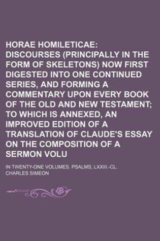 Cover of Horae Homileticae Volume 6; Or Discourses (Principally in the Form of Skeletons) Now First Digested Into One Continued Series, and Forming a Commentary Upon Every Book of the Old and New Testament to Which Is Annexed, an Improved Edition of a Translation