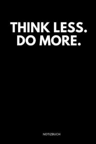 Cover of Think Less. Do More. Notizbuch