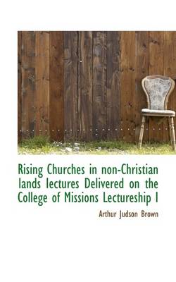 Book cover for Rising Churches in Non-Christian Lands Iectures Delivered on the College of Missions Lectureship I