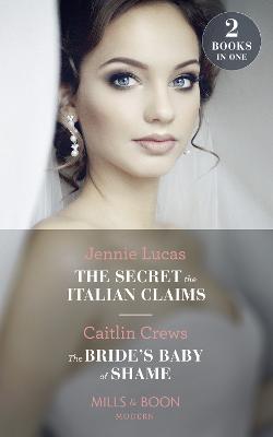 Book cover for The Secret The Italian Claims / The Bride's Baby Of Shame