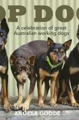 Cover of Top Dogs: A Celebration of Great Australian Working Dogs