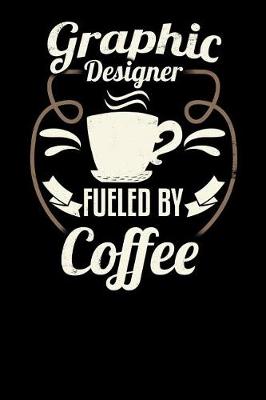 Book cover for Graphic Designer Fueled by Coffee