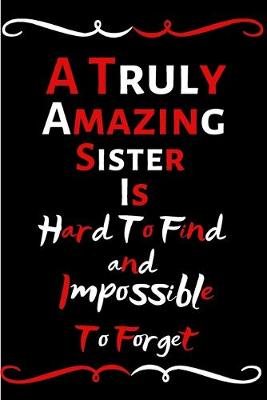 Book cover for A Truly Amazing Sister Is Hard To Find And Impossible To Forget