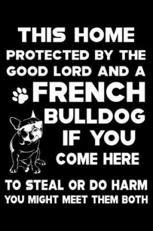 Cover of This Home Protected By The Good Lord And A French Bulldog