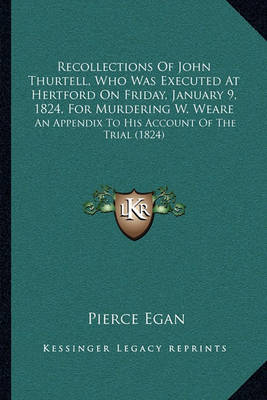Book cover for Recollections of John Thurtell, Who Was Executed at Hertford on Friday, January 9, 1824, for Murdering W. Weare