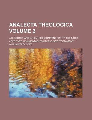 Book cover for Analecta Theologica Volume 2; A Digested and Arranged Compendium of the Most Approved Commentaries on the New Testament