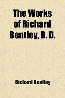 Book cover for The Works of Richard Bentley (Volume 3)