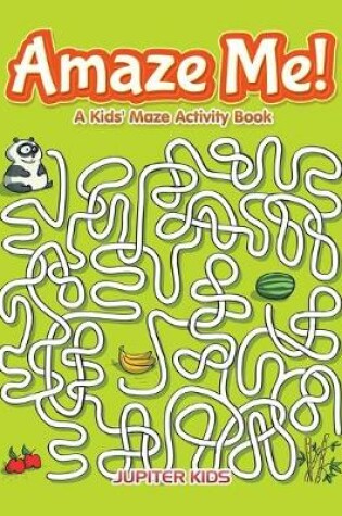 Cover of Amaze Me! A Kids' Maze Activity Book