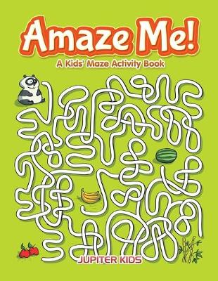 Book cover for Amaze Me! A Kids' Maze Activity Book