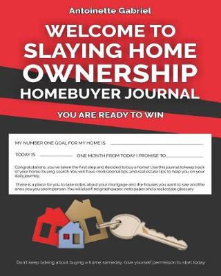 Book cover for Welcome to Slaying Home Ownership Home Buyers Journal