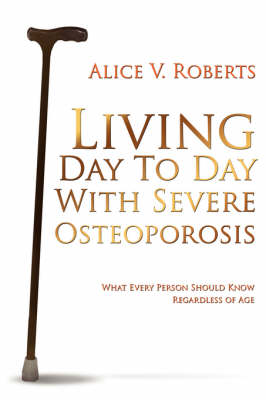 Cover of Living Day To Day With Severe Osteoporosis