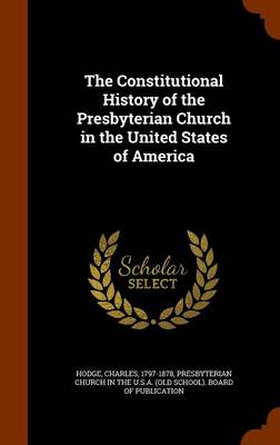 Book cover for The Constitutional History of the Presbyterian Church in the United States of America