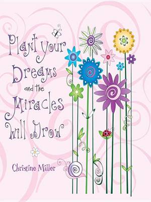 Book cover for Plant Your Dreams and the Miracles Will Grow