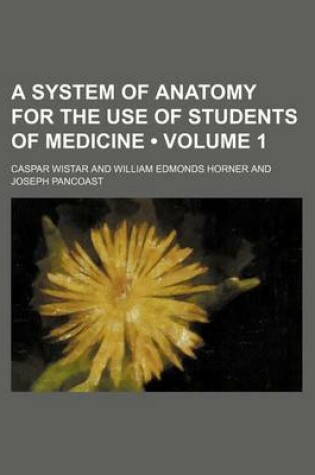 Cover of A System of Anatomy for the Use of Students of Medicine (Volume 1)