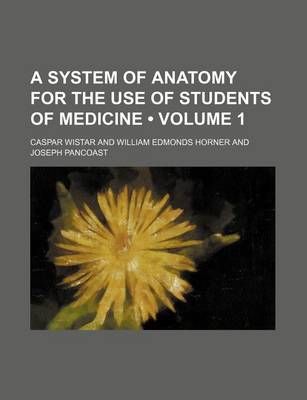 Book cover for A System of Anatomy for the Use of Students of Medicine (Volume 1)