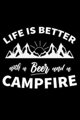 Cover of Life is better with a Beer and a Campfire