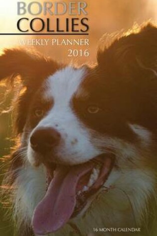 Cover of Border Collies Weekly Planner 2016