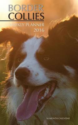 Book cover for Border Collies Weekly Planner 2016