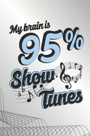 Cover of My Brain Is 95% Show Tunes