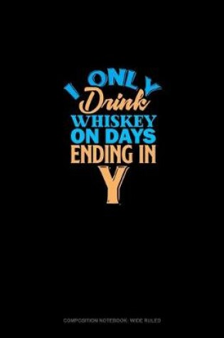 Cover of I Only Drink Whiskey On Days Ending In Y