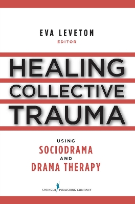 Cover of Healing Collective Trauma Using Sociodrama and Drama Therapy