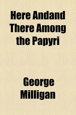 Book cover for Here Andand There Among the Papyri