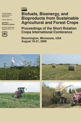 Cover of Biofuels, Bioenergy, and Bioproducts from Sustainable Agricultural and Forest Crops Proceedings of the Short Rotation Crops International Conference