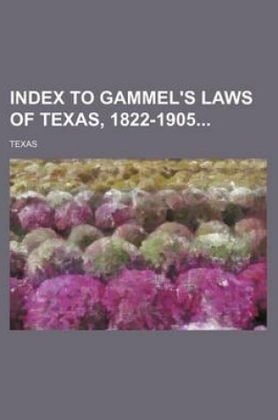 Cover of Index to Gammel's Laws of Texas, 1822-1905