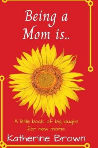 Cover of Being a Mom is...