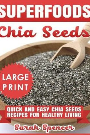 Cover of Superfoods Chia Seeds ***Large Print Edition***