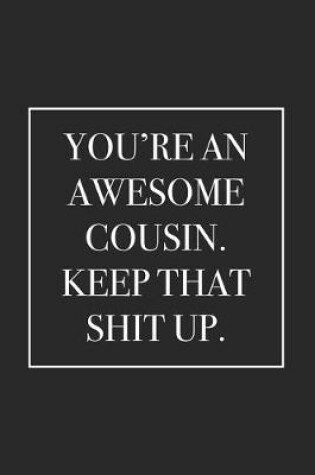Cover of You're an Awesome Cousin. Keep That Shit Up