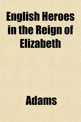 Book cover for English Heroes in the Reign of Elizabeth