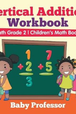 Cover of Vertical Addition Workbook Math Grade 2 Children's Math Books