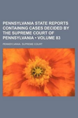 Cover of Pennsylvania State Reports Containing Cases Decided by the Supreme Court of Pennsylvania (Volume 83 )