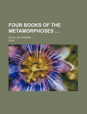 Book cover for Four Books of the Metamorphoses; With a Dictionary ...