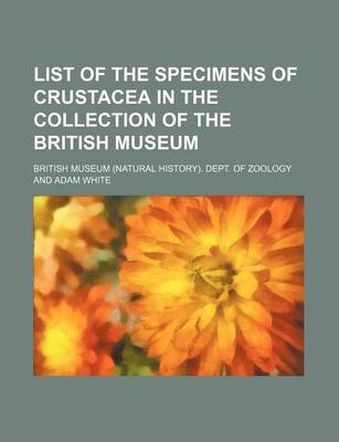 Book cover for List of the Specimens of Crustacea in the Collection of the British Museum