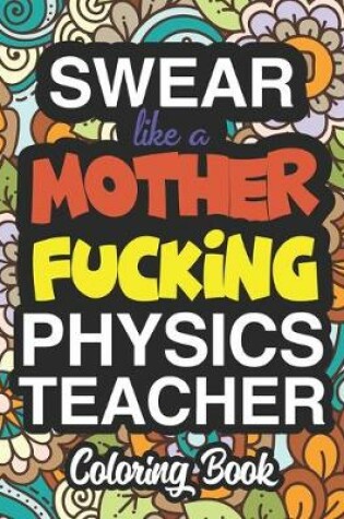 Cover of Swear Like A Mother Fucking Physics Teacher