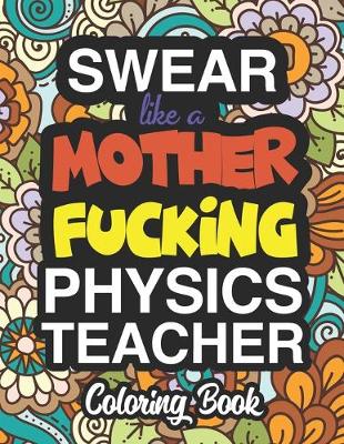 Book cover for Swear Like A Mother Fucking Physics Teacher