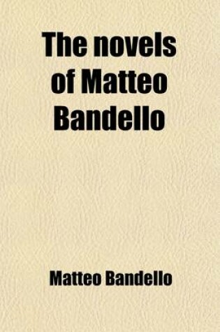 Cover of The Novels of Matteo Bandello (Volume 1); Bishop of Agen