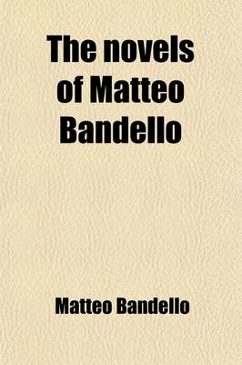 Book cover for The Novels of Matteo Bandello (Volume 1); Bishop of Agen