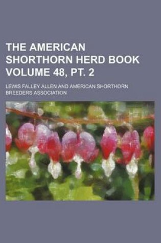 Cover of The American Shorthorn Herd Book Volume 48, PT. 2