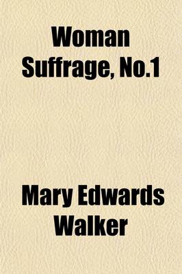 Book cover for Woman Suffrage, No.1; Hearings Before the Committee on the Judiciary, House of Representatives, Sixty-Second Congress, Second Session, Statement of Dr. Mary E. Walker. February 14, 1912