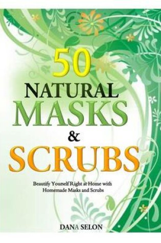 Cover of 50 Natural Masks and Scrubs