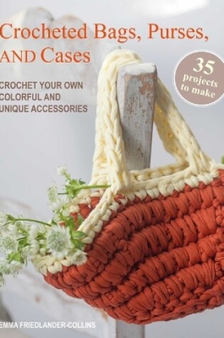 Cover of Crocheted Bags, Purses, and Cases: 35 Projects to Make