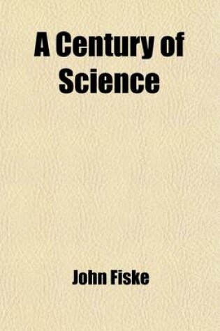 Cover of A Century of Science and Other Essays; And Other Essays