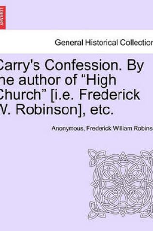 Cover of Carry's Confession. by the Author of "High Church" [I.E. Frederick W. Robinson], Etc.