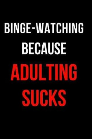 Cover of Binge-Watching Because Adulting Sucks