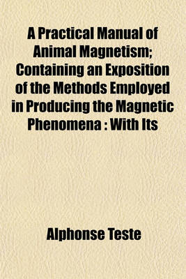 Book cover for A Practical Manual of Animal Magnetism; Containing an Exposition of the Methods Employed in Producing the Magnetic Phenomena